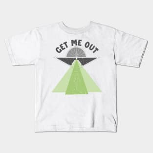 Get Me Out Extraterrestrial Ufo Conspiracy Alien Lover Alien Kids T-Shirt